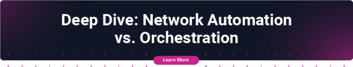 BLOG CTA-Deep Dive- Network Automation vs. Orchestration