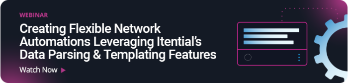 Creating Flexible Network Automations Leveraging Itential&rsquo;s Data Parsing & Templating Features