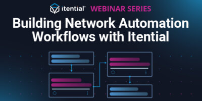 Webinar Series: Building Low-Code Workflows for Orchestrating Network Processes with Itential