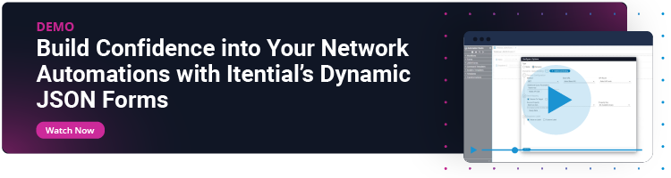 CTA_Demo_Build Confidence into Your Network Automations with Itential’s Dynamic JSON Forms
