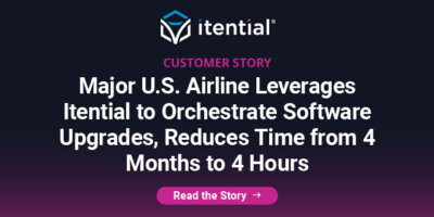 Major U.S. Airline Leverages Itential to Orchestrate Software Upgrades, Reduces Time from 4 Months to 4 Hours