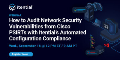 How to Audit Network Security Vulnerabilities from Cisco PSIRTs with Itential&rsquo;s Automated Configuration Compliance