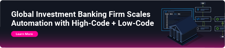 CTA_Case Study-Global Investment Banking Firm Scales Automation with High-Code + Low-Code