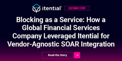 Blocking as a Service: How a Global Financial Services Company Leveraged Itential for Vendor-Agnostic SOAR Integration