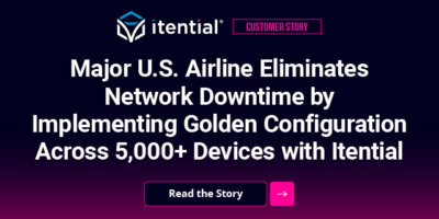 Major U.S. Airline Eliminates Network Downtime by Implementing Golden Configuration Across 5,000+ Devices with Itential