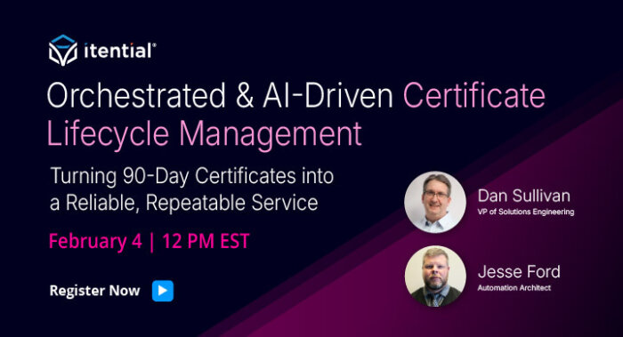 Promotional webinar image titled &lsquo;Orchestrated & AI-Driven Certificate Lifecycle Management: Turning 90-Day Certificates into a Reliable, Repeatable Service,&rsquo; hosted by Itential and scheduled for February 4 at 12 PM EST, featuring Dan Sullivan, VP of Solutions Engineering, and Jesse Ford, Automation Architect, discussing automated certificate management and infrastructure orchestration.